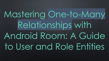 Mastering One-to-Many Relationships with Android Room: A Guide to User and Role Entities