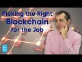 Picking the Right Blockchain for the Job