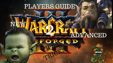 Warcraft 3 Reforged: Tips and Tricks    NEW to ADVANCED Players Guide!!!