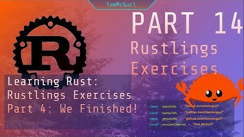 Learn Rust Together Part 14: Rustlings Exercises Part 4 (finished)
