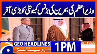 𝐏𝐌 𝐌𝐚𝐤𝐞𝐬 𝐌𝐚𝐣𝐨𝐫 𝐎𝐟𝐟𝐞𝐫 𝐭𝐨 𝐁𝐚𝐡𝐫𝐚𝐢𝐧𝐬 𝐁𝐮𝐬𝐢𝐧𝐞𝐬𝐬 𝐂𝐨𝐦𝐦𝐮𝐧𝐢𝐭𝐲 Geo News 1Pm Headlines 27 November 2025