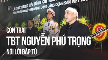 Con trai Tổng Bí thư Nguyễn Phú Trọng: Bố chúng cháu không còn nữa mang đến nỗi đau sâu sắc | VTC1
