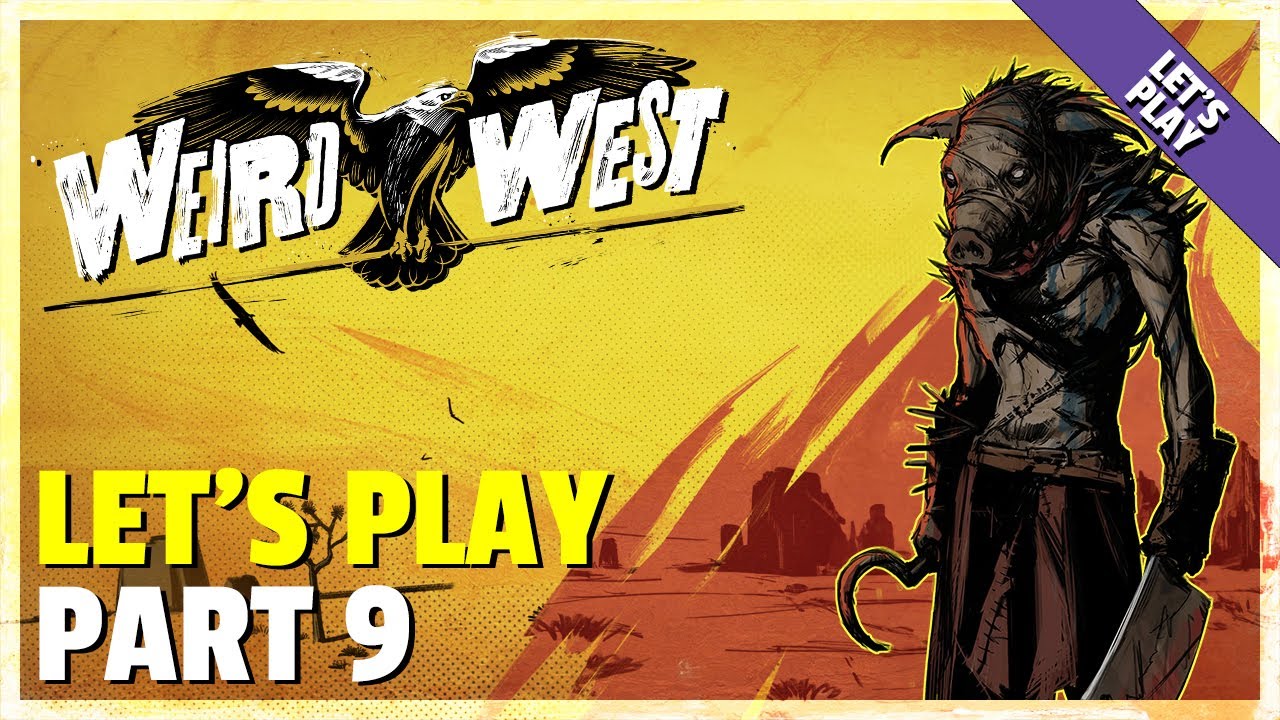 Let's Play | Weird West - Part 9