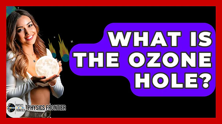 What Is The Ozone Hole? - Physics Frontier