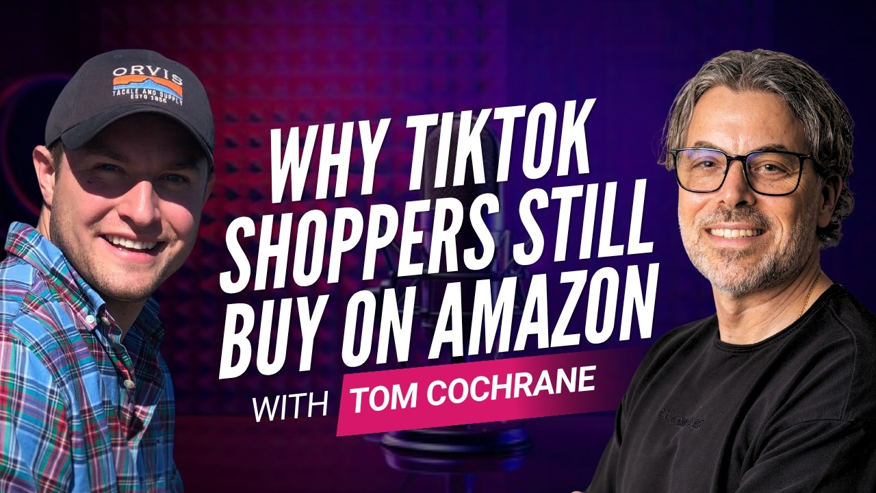 221. Why TikTok Shoppers Still Buy on Amazon with Tom Cochrane