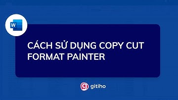 Hướng dẫn sử dụng Copy Cut Format Painter trong word