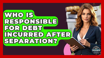 Who Is Responsible For Debt Incurred After Separation? - Get Divorce Answers
