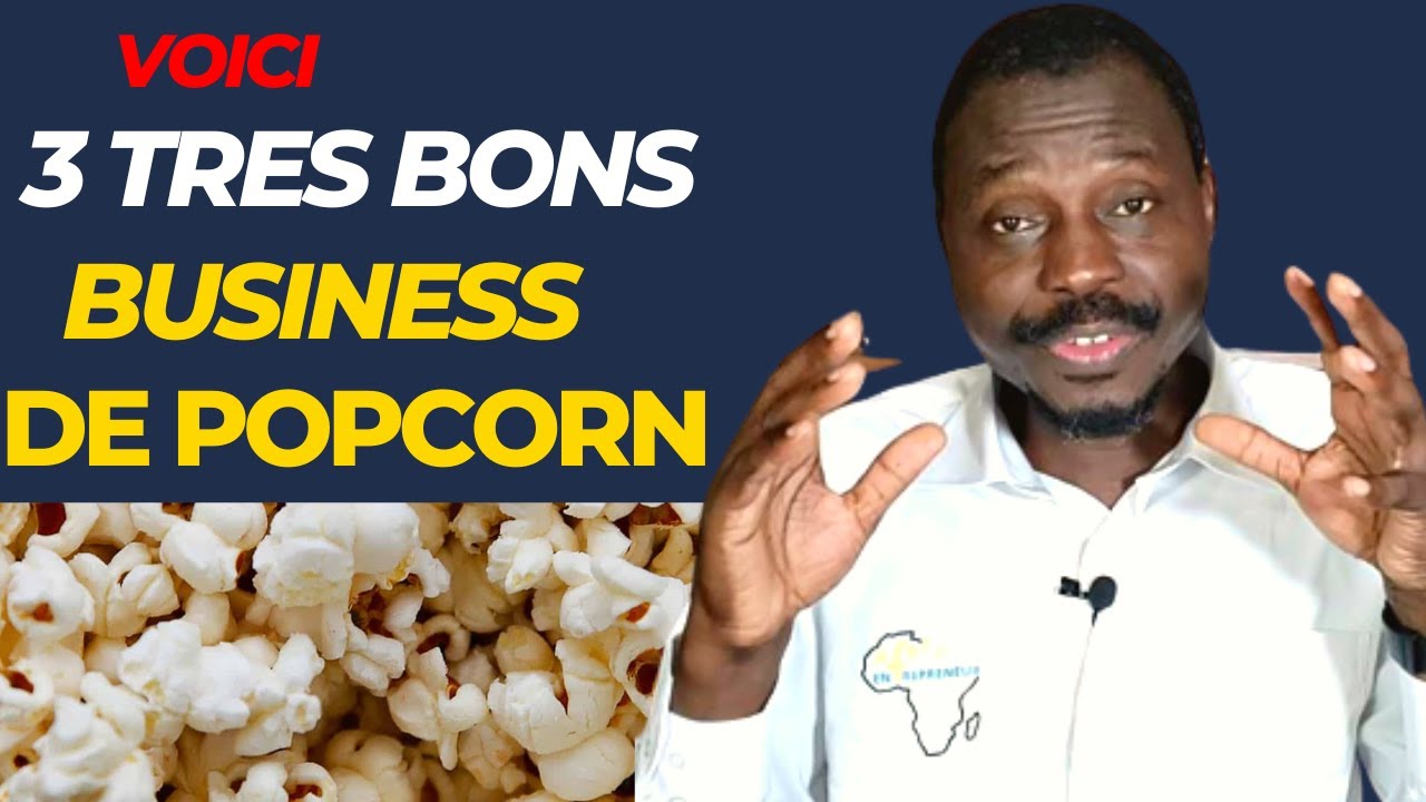 Voici 3 Très Bons BUSINESS DE POPCORN à Développer en AFRIQUE