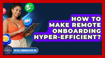 How To Make Remote Onboarding Hyper-Efficient? - Virtual Communication Hub