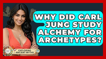 Why Did Carl Jung Study Alchemy For Archetypes? - Exploring Ancient Myths