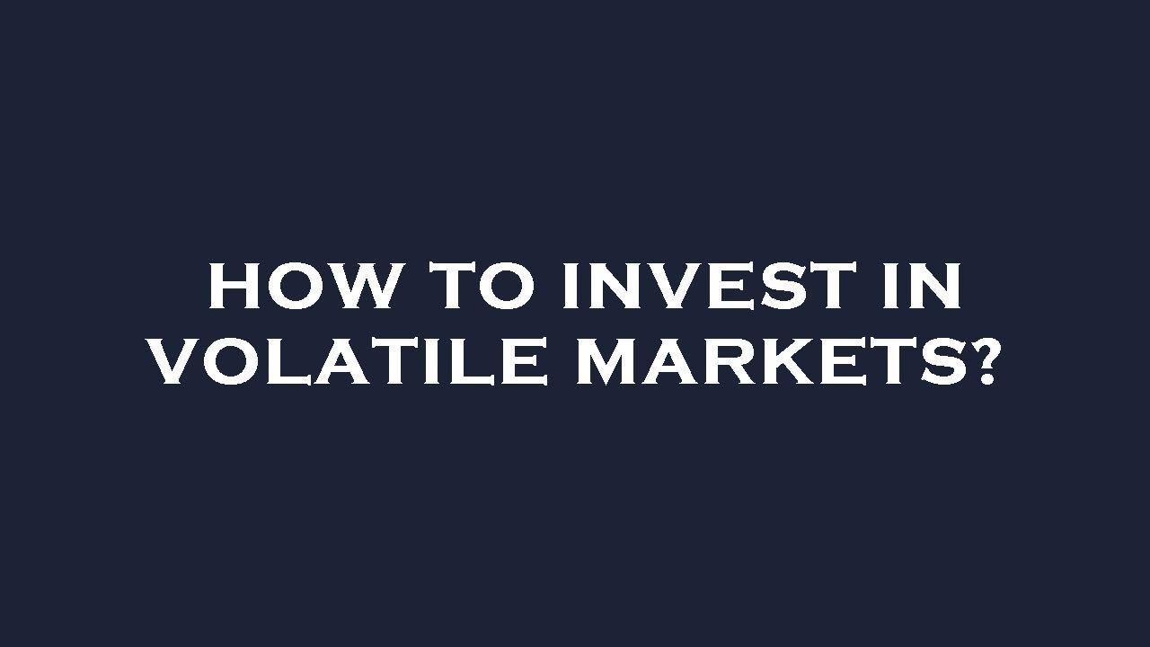 How to invest in volatile markets? - YouTube