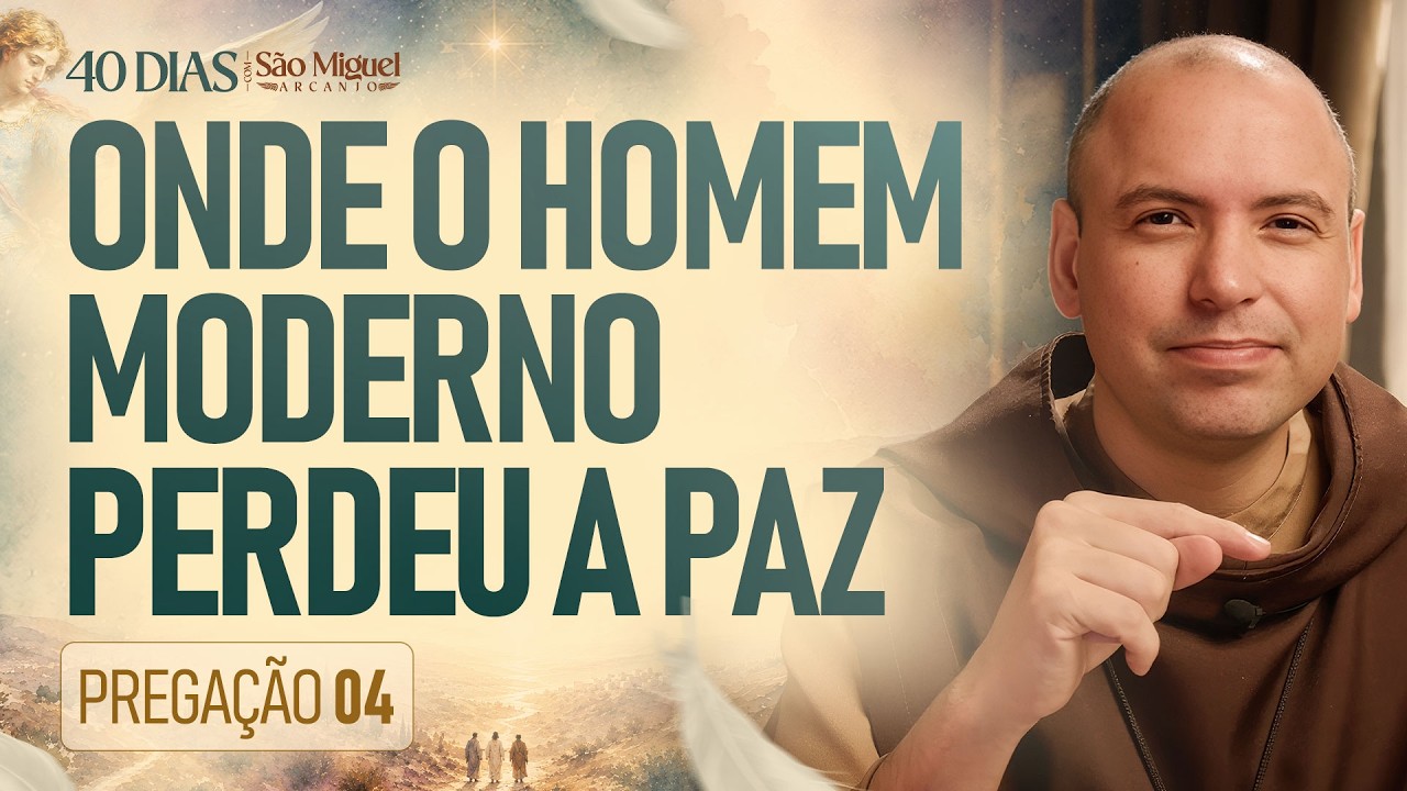 Onde o homem moderno perdeu a paz | Pregação | 40 Dias com São Miguel Arcanjo 2026 | #04