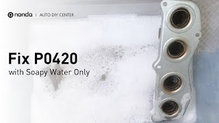 How to Fix P0420 Engine Code with Soapy Water Only