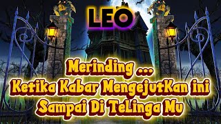 💥LEO💥Merinding ...Ketika Kabar MengejutKan ini Sampai Di TeLinga Mu⁉️💔