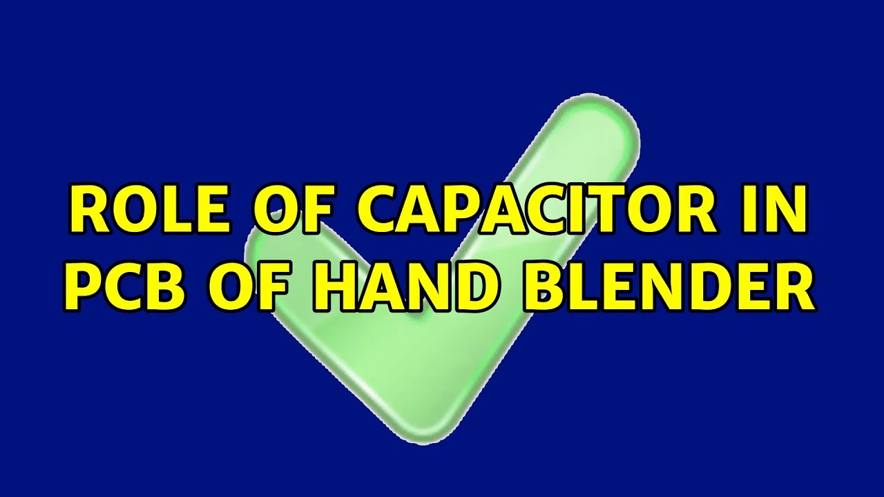 Role of capacitor in PCB of hand blender (2 Solutions!!) YouTube