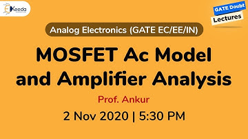 Analog Electronics(EC/EE/IN) - MOSFET Ac Model And Amplifier Analysis - 3 Nov, 5:30 PM