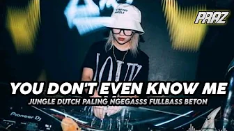 DJ YOU DON'T EVEN KNOW ME X FOREVER JUNGLE DUTCH PALING NGEGASSS FULLBASS BETON DJ YOU DON'T EVEN KNOW ME X FOREVER JUNGLE DUTCH PALING NGEGASSS FULLBASS BETON