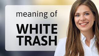 White trash WHITE TRASH definition