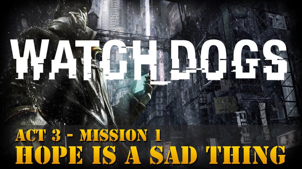 Watch Dogs Walkthrough - Act 3 - Mission 1: Hope is a Sad Thing [Realistic]
