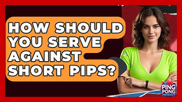How Should You Serve Against Short Pips? - Ping Pong Prodigy
