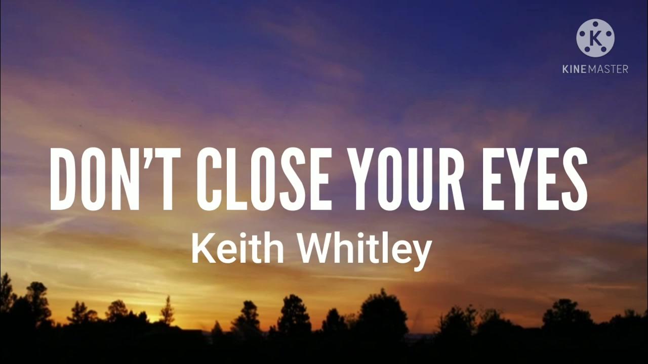 Don't Close Your Eyes Dylan Scott Lyrics Keith Whitley-Don't Close Your Eyes (Lyrics) - YouTube