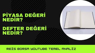 PİYASA DEĞERİ NEDİR? DEFTER DEĞERİ NEDİR? TEMEL ANALİZ DEVAM