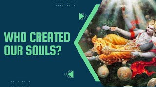 Who Created Our Souls | Wisdom Bites by H.G Tattvavit Prabhu