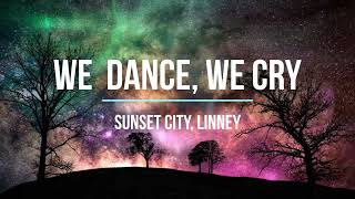 Sunset City, Linney - We Dance, We Cry (Lyrics)