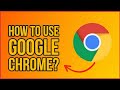 How to use google chrome a complete tutorial 2023