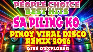 🔥💫SA PILING KO💗PEOPLE CHOICE BEST HITS | PINOY VIRAL DISCO REMIX 2026