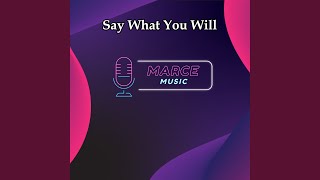 Say What You Will