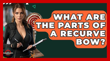 What Are The Parts Of A Recurve Bow? - The Marksman