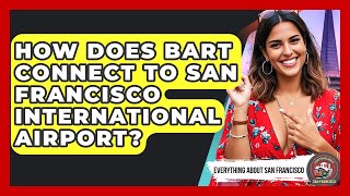 How Does BART Connect to San Francisco International Airport? - Everything About San Francisco
