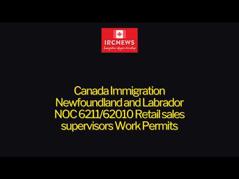 Canada Immigration Newfoundland and Labrador NOC 6211/62010 Retail sales supervisors Work Permits