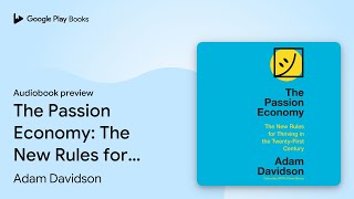 The Passion Economy: The New Rules for Thriving… by Adam Davidson · Audiobook preview