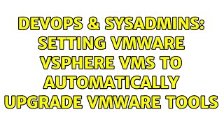 DevOps & SysAdmins: Setting VMware vSphere VMs to automatically upgrade VMware tools Profile