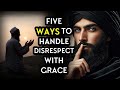 Five Ways to Handle Disrespect with Grace