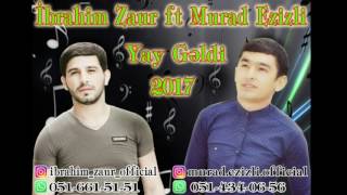 Ibrahim Zaur ft Murad Ezizli - Yay Geldi 2017 | Yeni Resimi