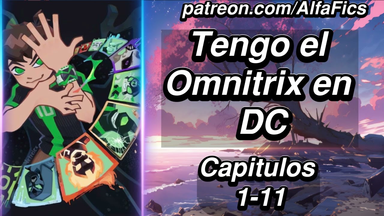 Tengo el Omnitrix en DC - Capítulos 1-11