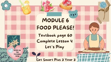 GET SMART PLUS 3 YEAR 3 | TEXTBOOK PAGE 60 | MODULE 6 FOOD, PLEASE! | LESSON 4 | LET’S PLAY