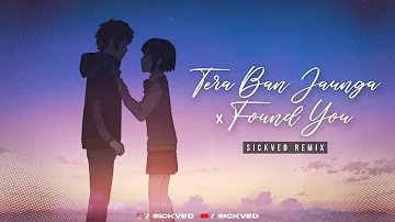 Tera Ban Jaunga x Found You | SICKVED | Kabir Singh | 2021