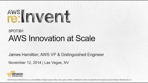 AWS re:Invent 2014: AWS Innovation at Scale with James Hamilton (SPOT301)