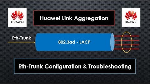 Huawei Link Aggregation | Eth-Trunk Configuration & Troubleshooting
