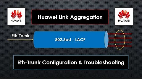 Huawei Link Aggregation | Eth-Trunk Configuration & Troubleshooting