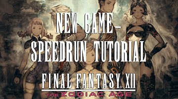Final Fantasy XII: The Zodiac Age New Game- Speedrun Tutorial