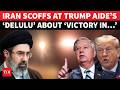 What An Idiot This Delulu Will Iran LAUGHS AT Trump Aide Over War Victory Claims Watch What An Idiot This Delulu Will Iran LAUGHS AT Trump Aide Over War Victory Claims Watch