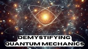 Demystifying Quantum Mechanics The Weird World of Subatomic Particles