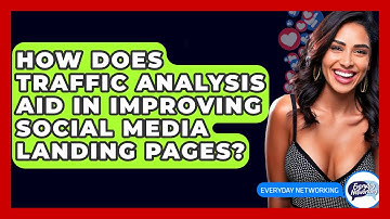 How Does Traffic Analysis Aid In Improving Social Media Landing Pages? - Everyday-Networking