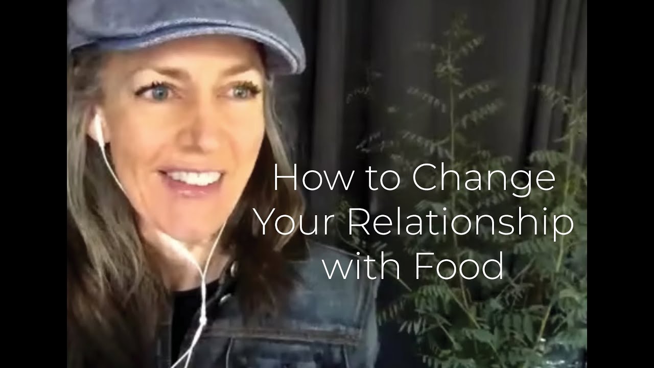 How to Change Your Relationship with Food - YouTube
