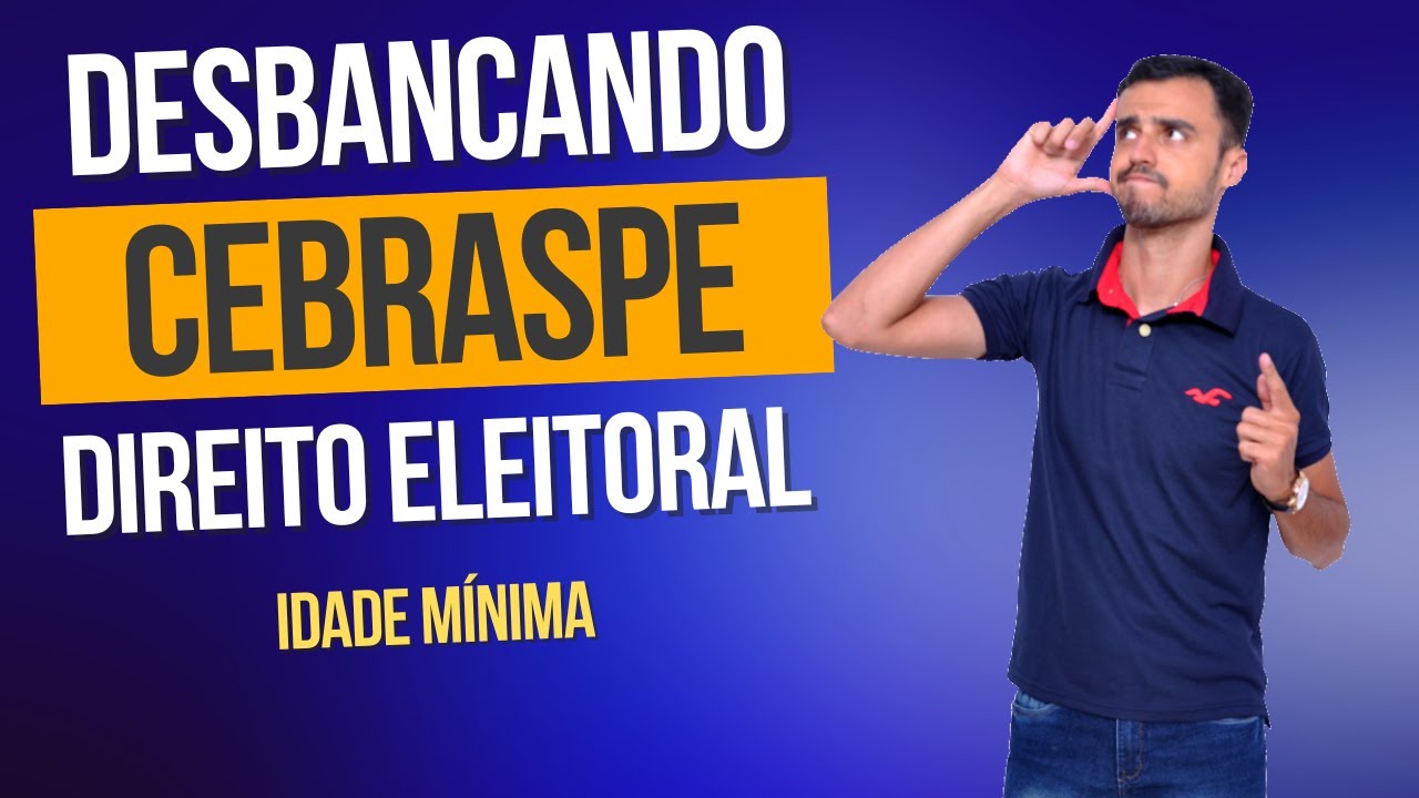 DESBANCANDO A CEBRASPE | Direito Eleitoral | Idade Mínima
